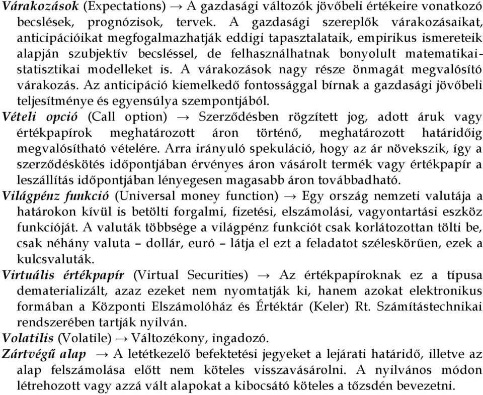 matematikaistatisztikai modelleket is. A várakozások nagy része önmagát megvalósító várakozás.