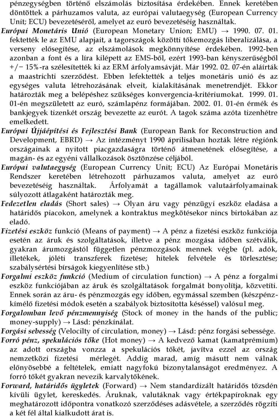 Európai Monetáris Unió (European Monetary Union; EMU) 1990. 07. 01.