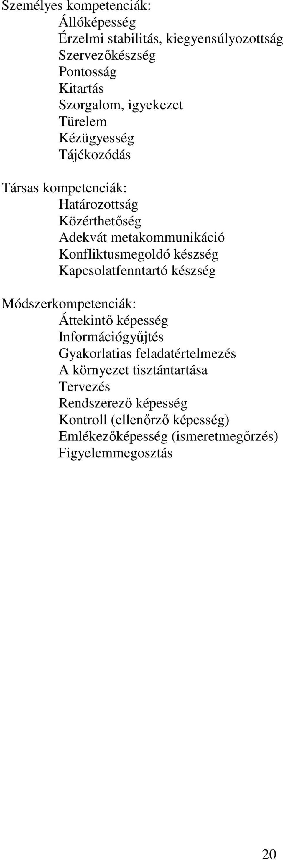 Konfliktusmegoldó készség Kapcsolatfenntartó készség Módszerkompetenciák: Áttekintő képesség Információgyűjtés Gyakorlatias