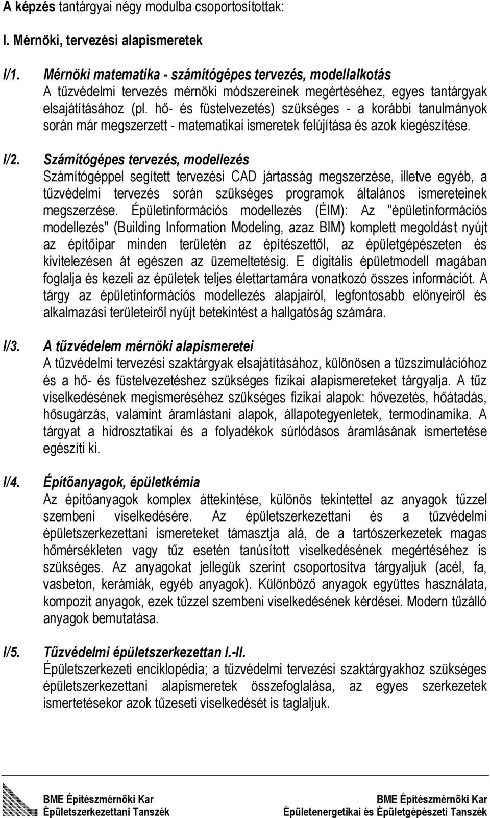 hő- és füstelvezetés) szükséges - a korábbi tanulmányok során már megszerzett - matematikai ismeretek felújítása és azok kiegészítése.