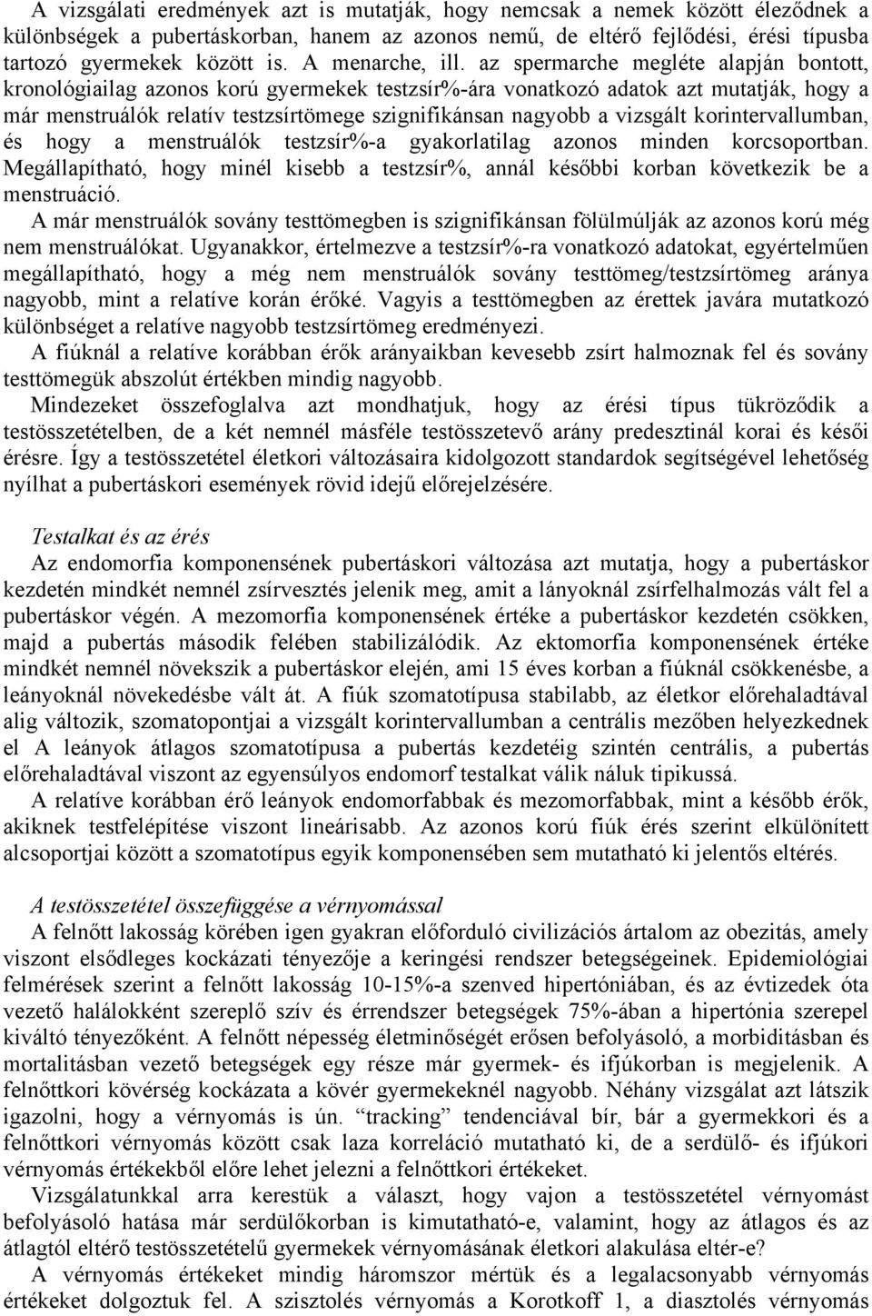 az spermarche megléte alapján bontott, kronológiailag azonos korú gyermekek testzsír%-ára vonatkozó adatok azt mutatják, hogy a már menstruálók relatív testzsírtömege szignifikánsan nagyobb a