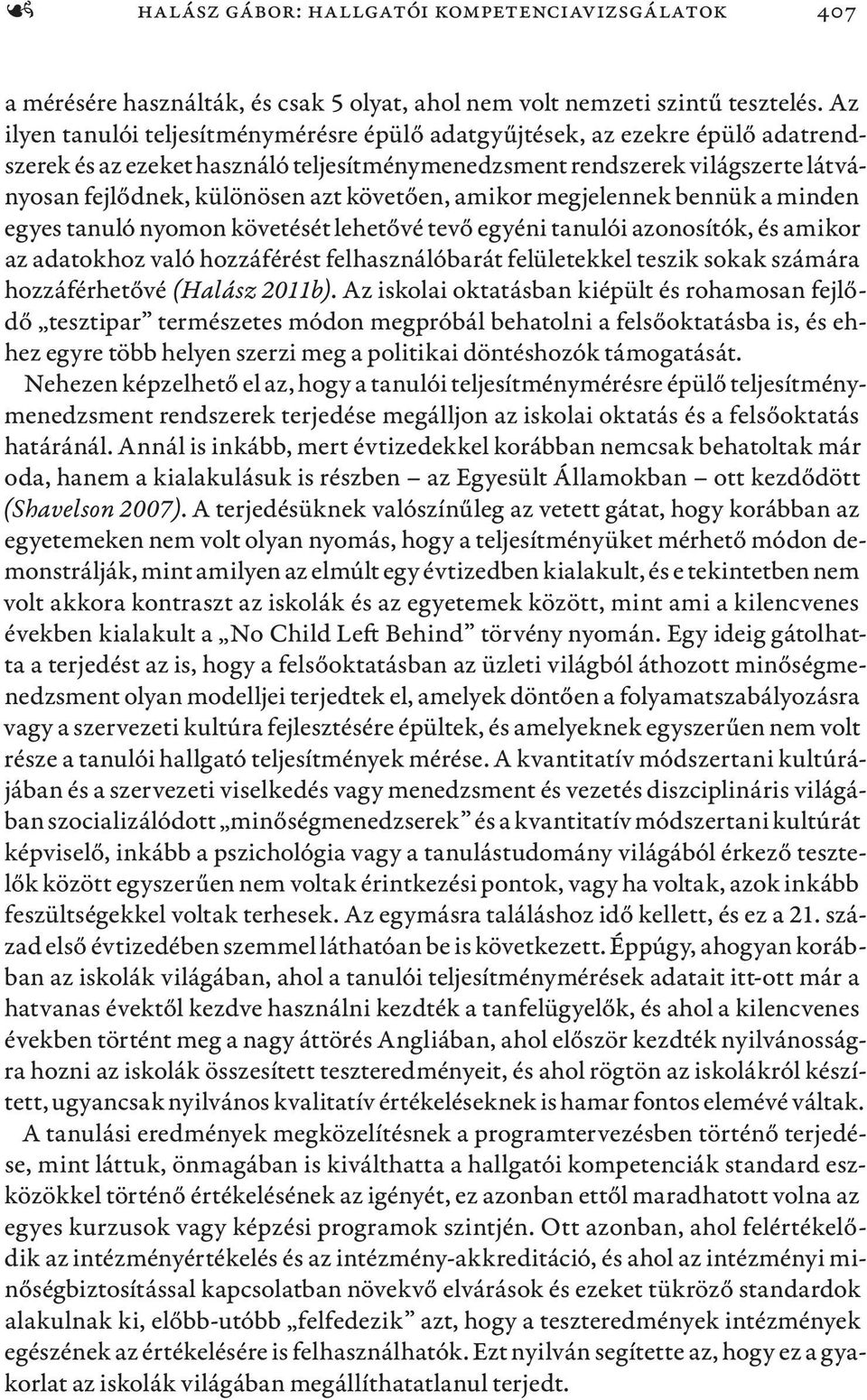 követően, amikor megjelennek bennük a minden egyes tanuló nyomon követését lehetővé tevő egyéni tanulói azonosítók, és amikor az adatokhoz való hozzáférést felhasználóbarát felületekkel teszik sokak