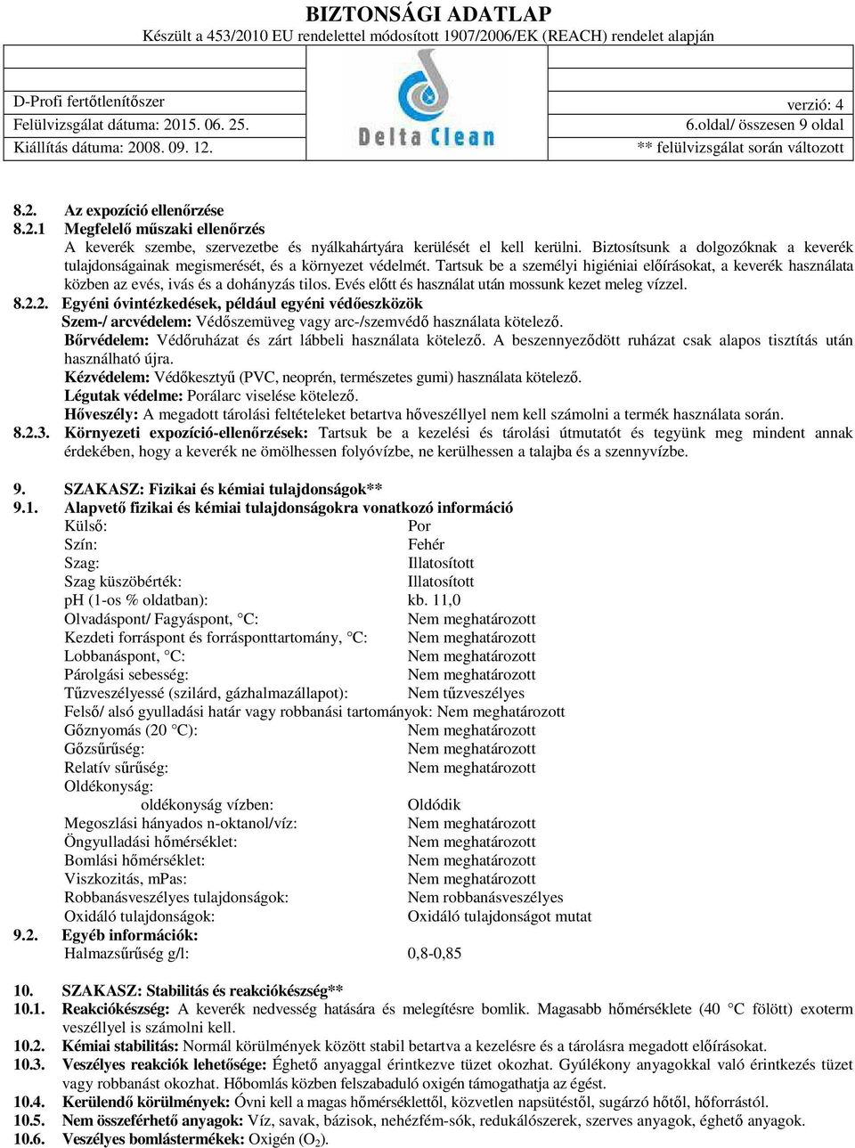 Tartsuk be a személyi higiéniai előírásokat, a keverék használata közben az evés, ivás és a dohányzás tilos. Evés előtt és használat után mossunk kezet meleg vízzel. 8.2.