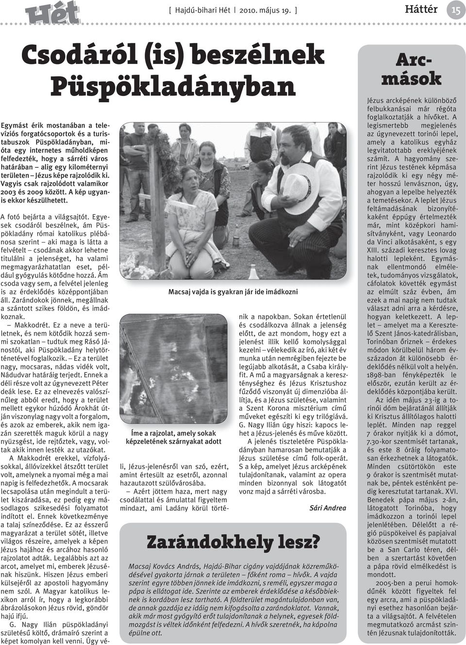 sárréti város határában alig egy kilométernyi területen Jézus képe rajzolódik ki. Vagyis csak rajzolódott valamikor 2003 és 2009 között. A kép ugyanis ekkor készülhetett.