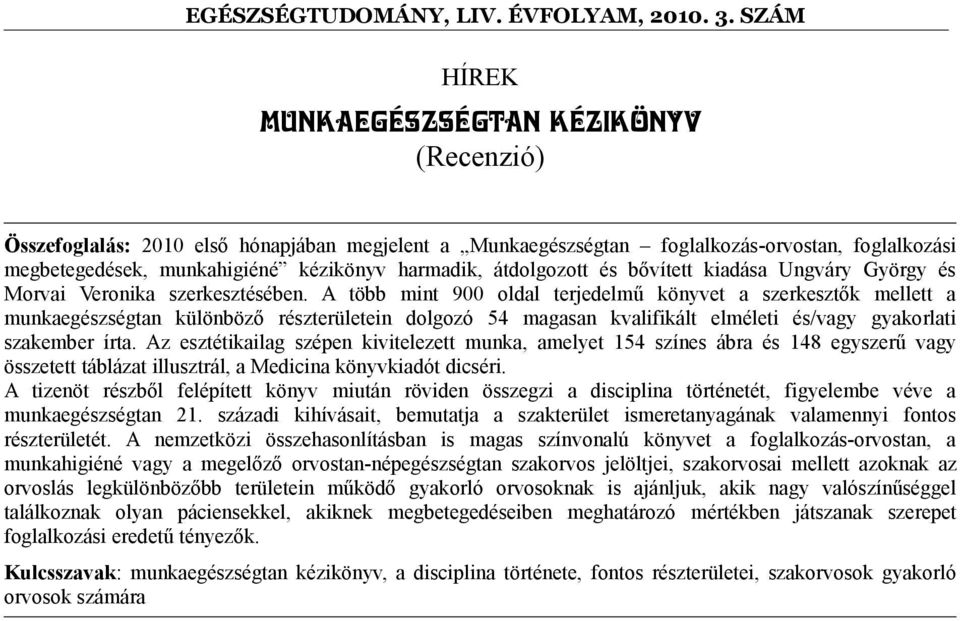 A több mint 900 oldal terjedelmű könyvet a szerkesztők mellett a munkaegészségtan különböző részterületein dolgozó 54 magasan kvalifikált elméleti és/vagy gyakorlati szakember írta.