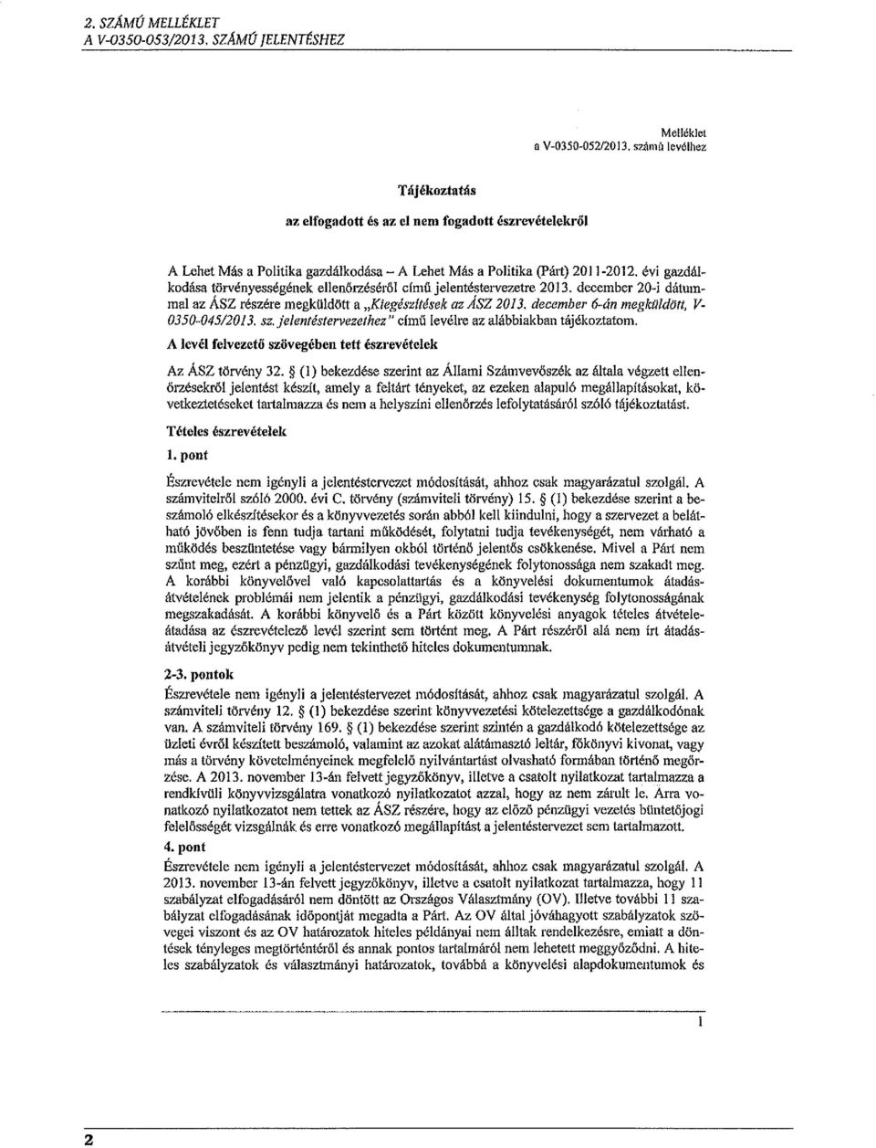 évi gazdálkodása törvényességének ellenőrzéséről címü jelentéstervezeire 2013. decernber 20-i dátummal az ÁSZ részére megküldött a "Kiegészllések az Asz 2013.