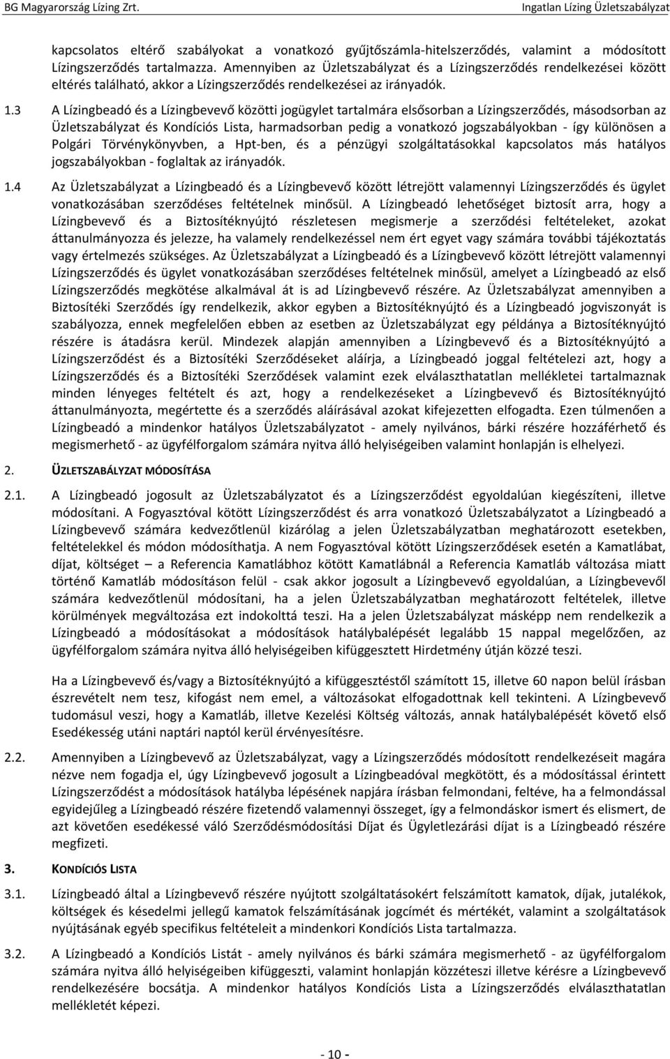 3 A Lízingbeadó és a Lízingbevevő közötti jogügylet tartalmára elsősorban a Lízingszerződés, másodsorban az Üzletszabályzat és Kondíciós Lista, harmadsorban pedig a vonatkozó jogszabályokban - így