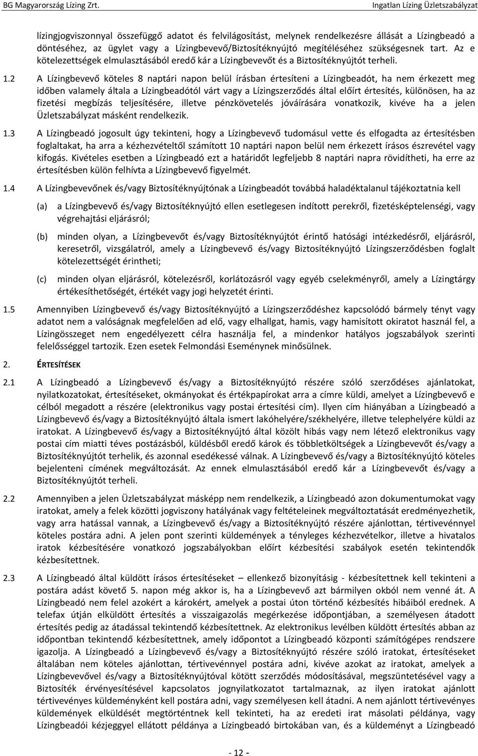 2 A Lízingbevevő köteles 8 naptári napon belül írásban értesíteni a Lízingbeadót, ha nem érkezett meg időben valamely általa a Lízingbeadótól várt vagy a Lízingszerződés által előírt értesítés,