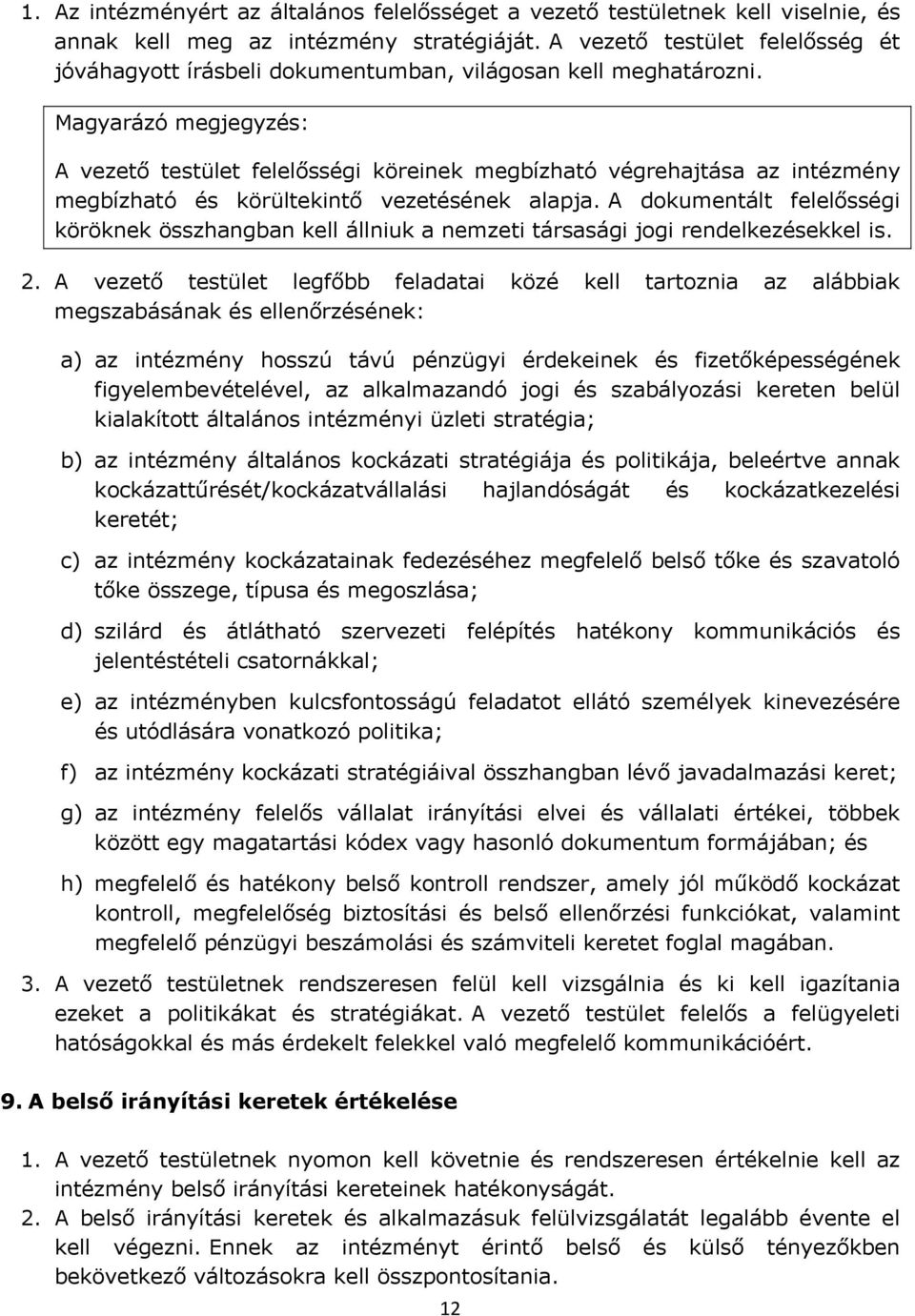 A vezető testület felelősségi köreinek megbízható végrehajtása az intézmény megbízható és körültekintő vezetésének alapja.