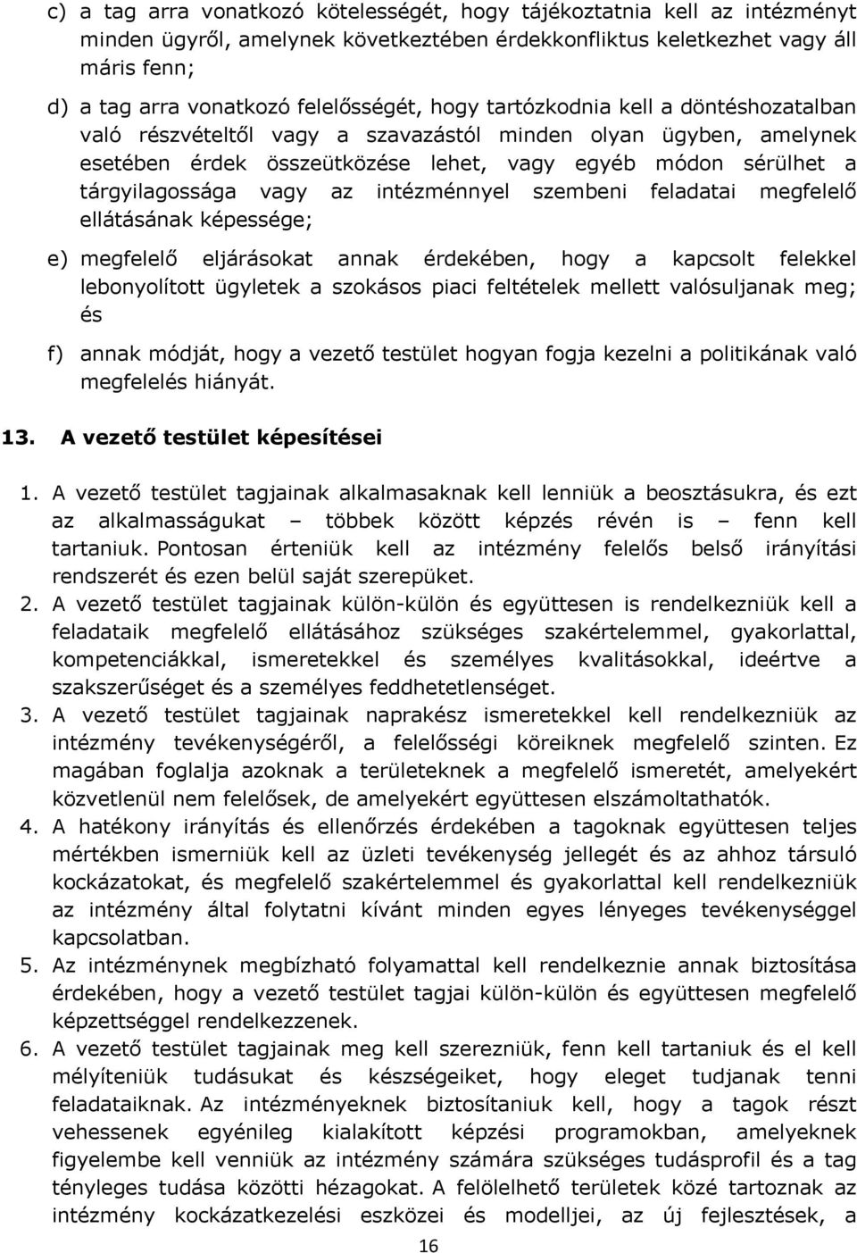 tárgyilagossága vagy az intézménnyel szembeni feladatai megfelelő ellátásának képessége; e) megfelelő eljárásokat annak érdekében, hogy a kapcsolt felekkel lebonyolított ügyletek a szokásos piaci