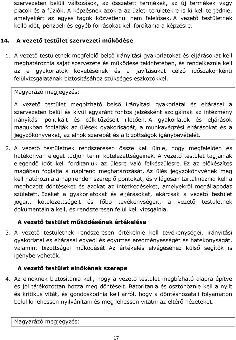 A vezető testületnek kellő időt, pénzbeli és egyéb forrásokat kell fordítania a képzésre. 14. A vezető testület szervezeti működése 1.