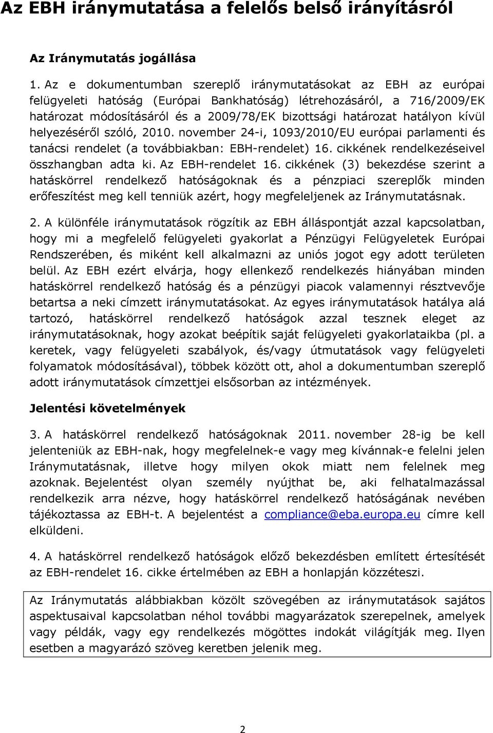 hatályon kívül helyezéséről szóló, 2010. november 24-i, 1093/2010/EU európai parlamenti és tanácsi rendelet (a továbbiakban: EBH-rendelet) 16. cikkének rendelkezéseivel összhangban adta ki.