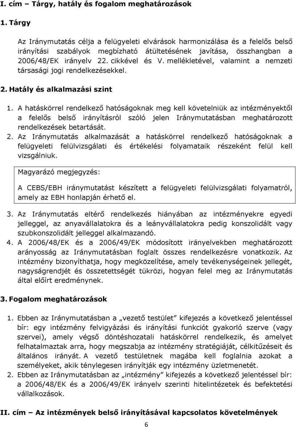 mellékletével, valamint a nemzeti társasági jogi rendelkezésekkel. 2. Hatály és alkalmazási szint 1.