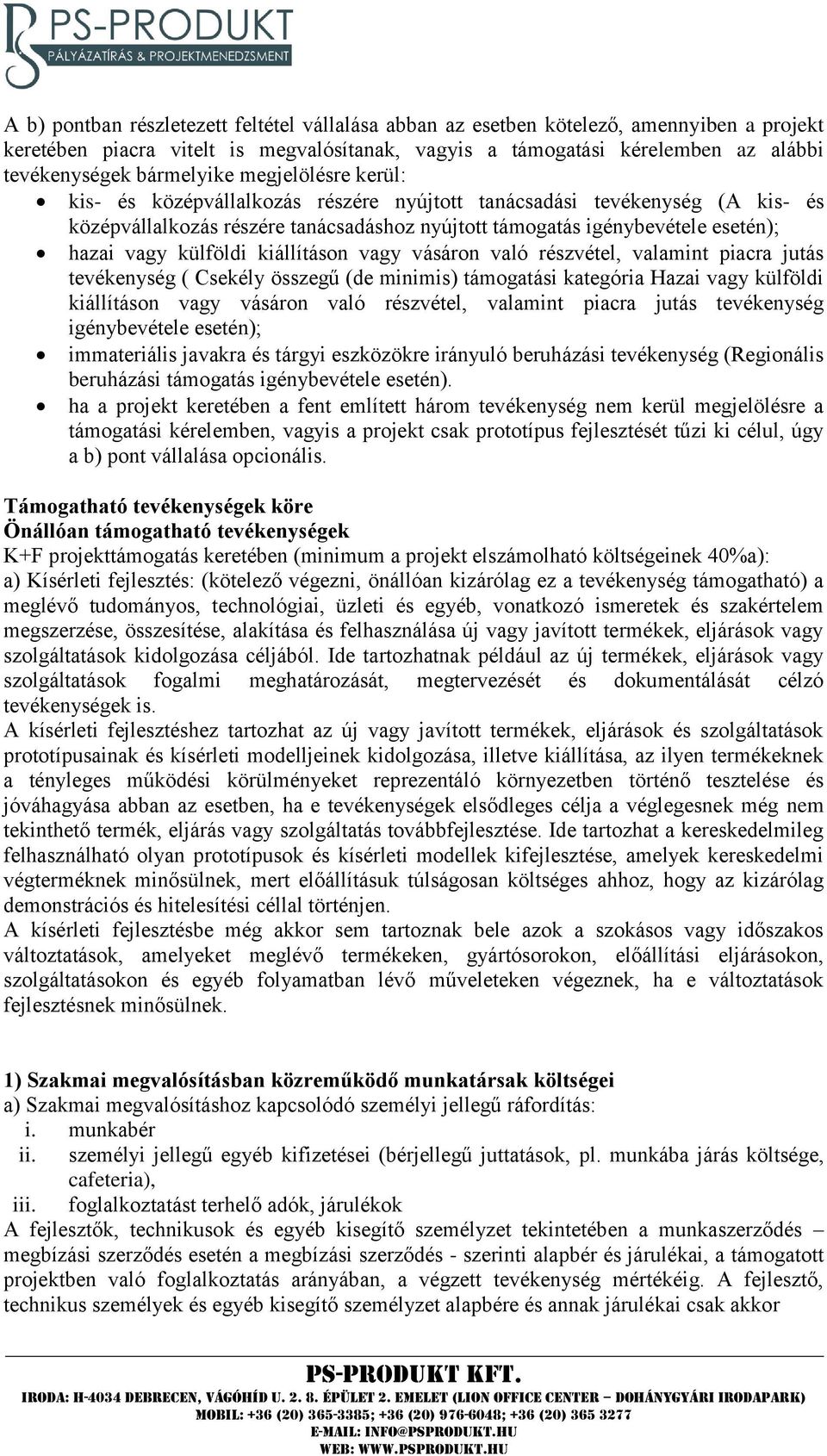 külföldi kiállításon vagy vásáron való részvétel, valamint piacra jutás tevékenység ( Csekély összegű (de minimis) támogatási kategória Hazai vagy külföldi kiállításon vagy vásáron való részvétel,