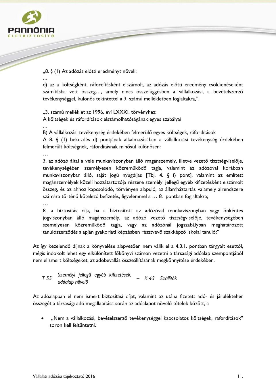 törvényhez: A költségek és ráfordítások elszámolhatóságának egyes szabályai B) A vállalkozási tevékenység érdekében felmerülő egyes költségek, ráfordítások A 8.