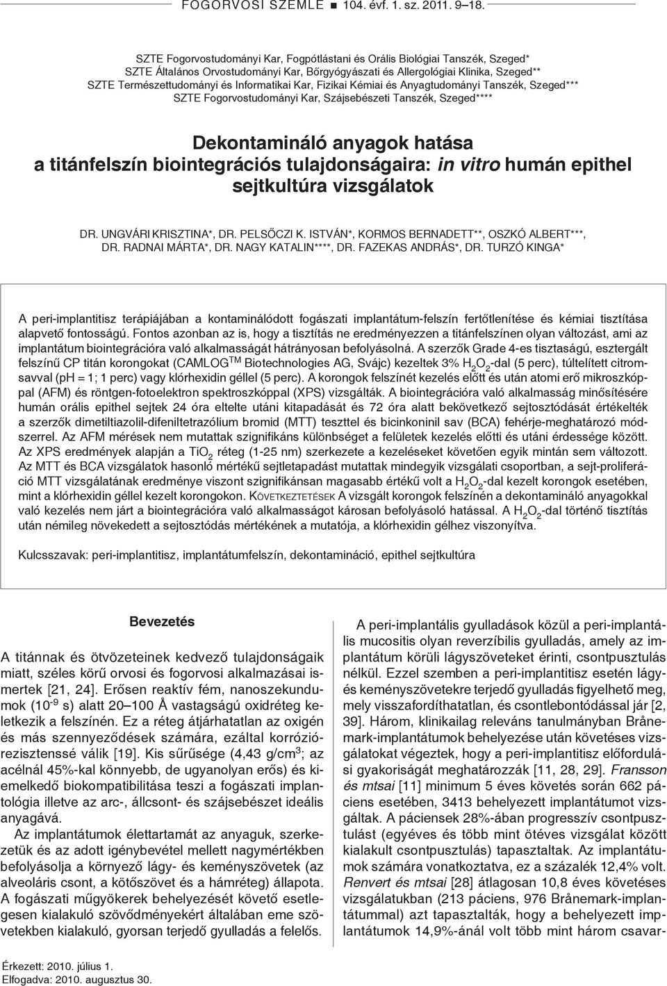 Informatikai Kar, Fizikai Kémiai és Anyagtudományi Tanszék, Szeged*** SZTE Fogorvostudományi Kar, Szájsebészeti Tanszék, Szeged**** Dekontamináló anyagok hatása a titánfelszín biointegrációs