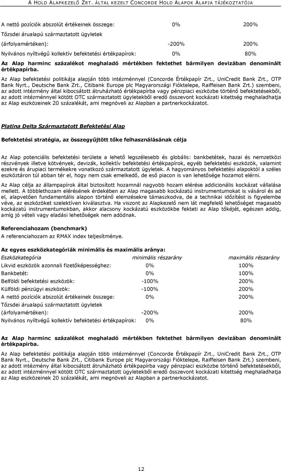 , OTP Bank Nyrt., Deutsche Bank Zrt., Citibank Europe plc Magyarországi Fióktelepe, Raiffeisen Bank Zrt.