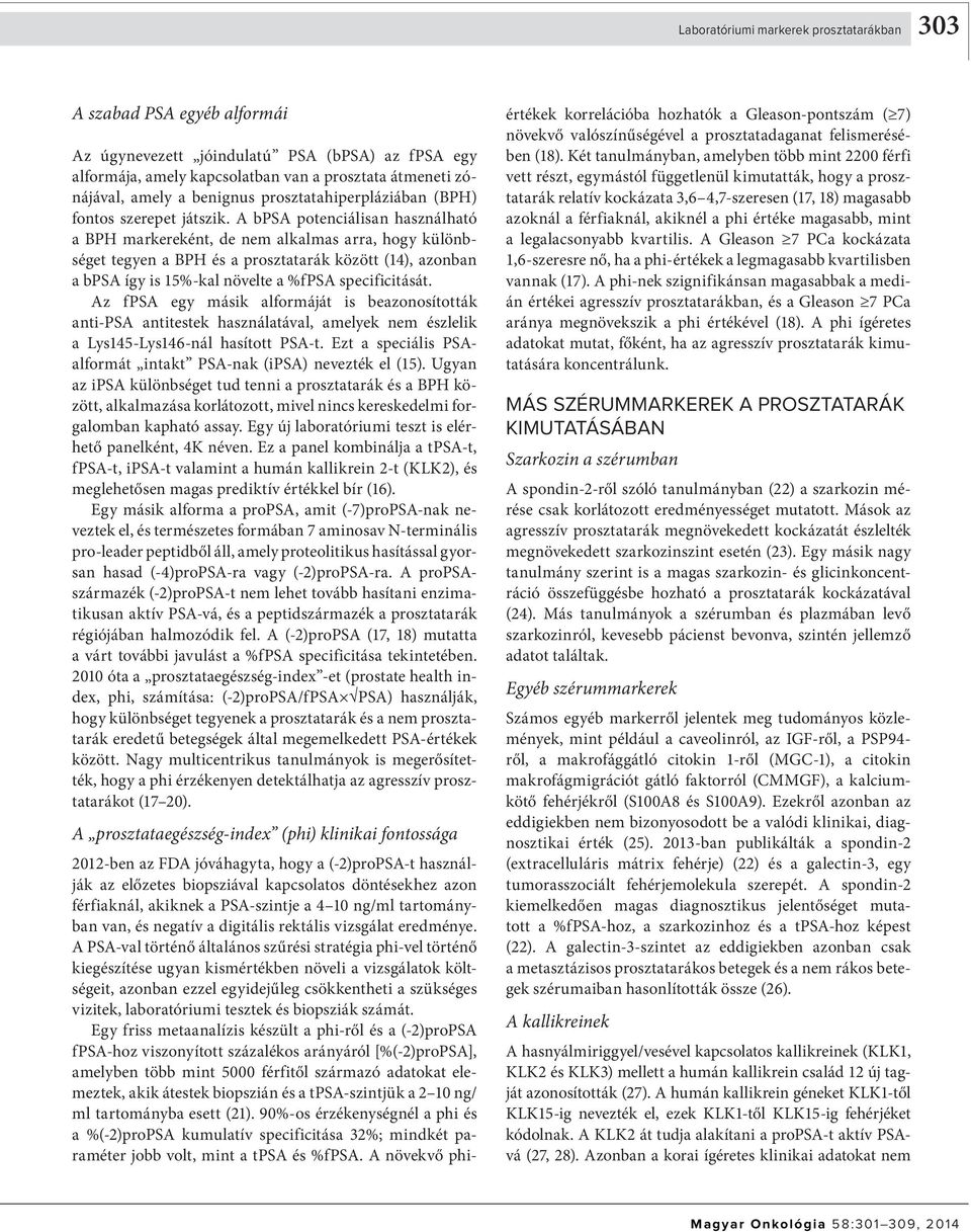 A bpsa potenciálisan használható a BPH markereként, de nem alkalmas arra, hogy különbséget tegyen a BPH és a prosztatarák között (14), azonban a bpsa így is 15%-kal növelte a %fpsa specificitását.