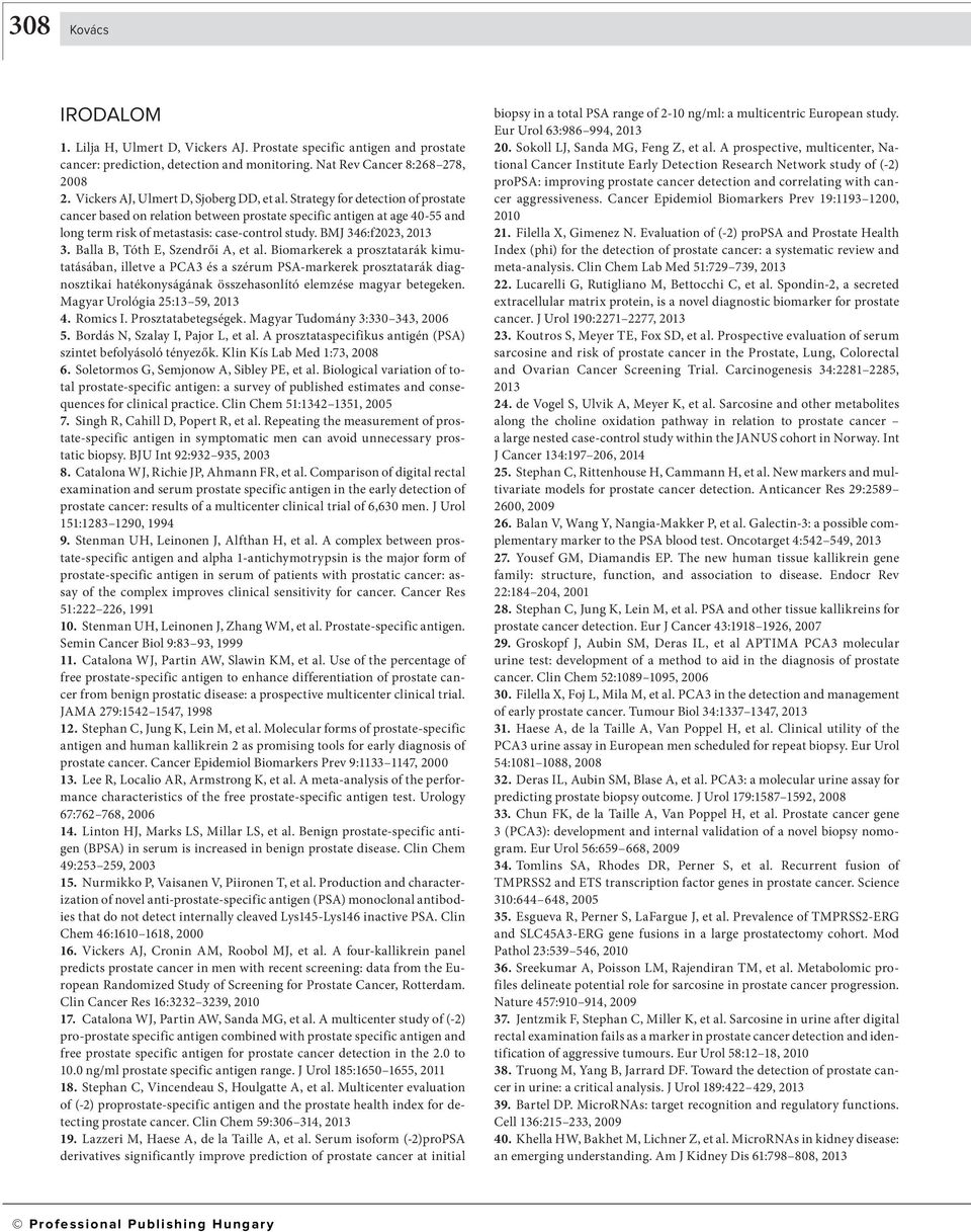 Strategy for detection of prostate cancer based on relation between prostate specific antigen at age 40-55 and long term risk of metastasis: case-control study. BMJ 346:f2023, 2013 3.