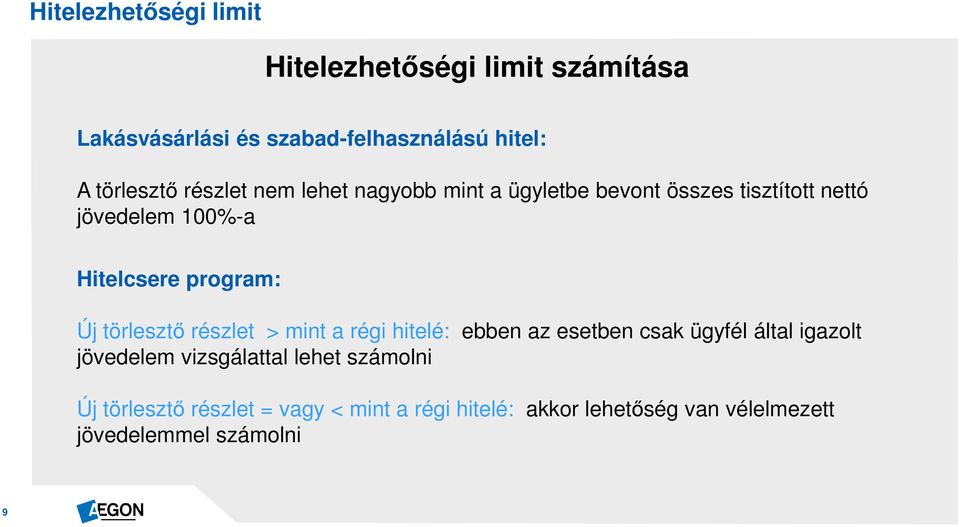 törlesztő részlet > mint a régi hitelé: ebben az esetben csak ügyfél által igazolt jövedelem vizsgálattal lehet