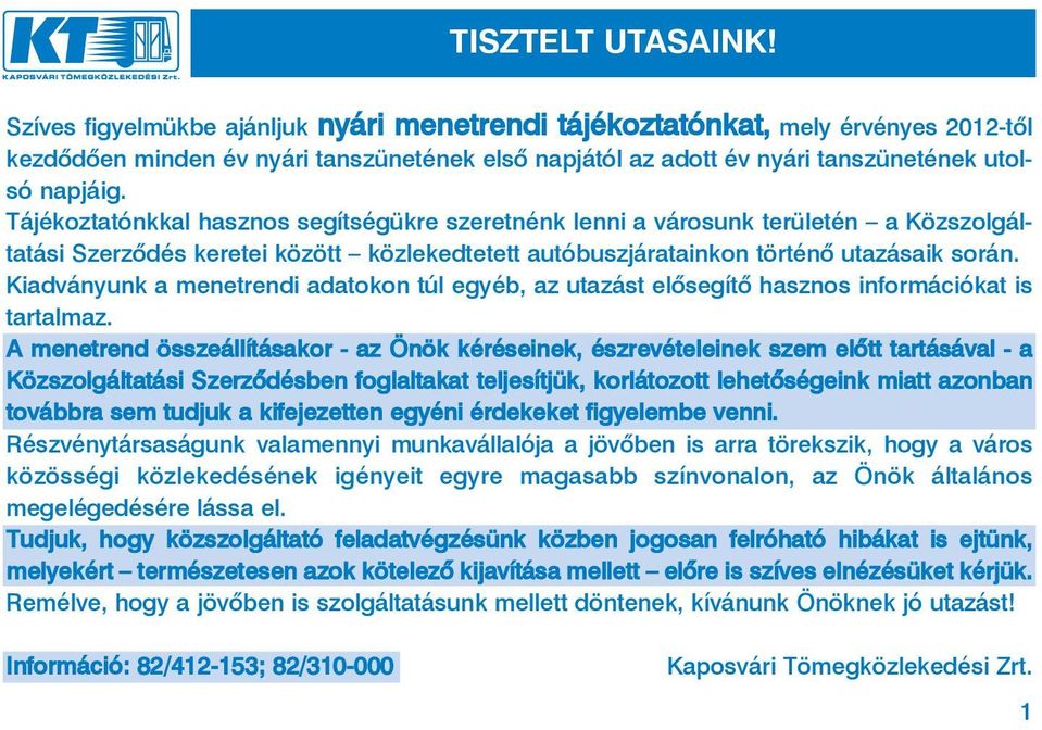 Tájékoztatónkkal hasznos segítségükre szeretnénk lenni a városunk területén a Közszolgáltatási Szerzôdés keretei között közlekedtetett autóbuszjáratainkon történô utazásaik során.