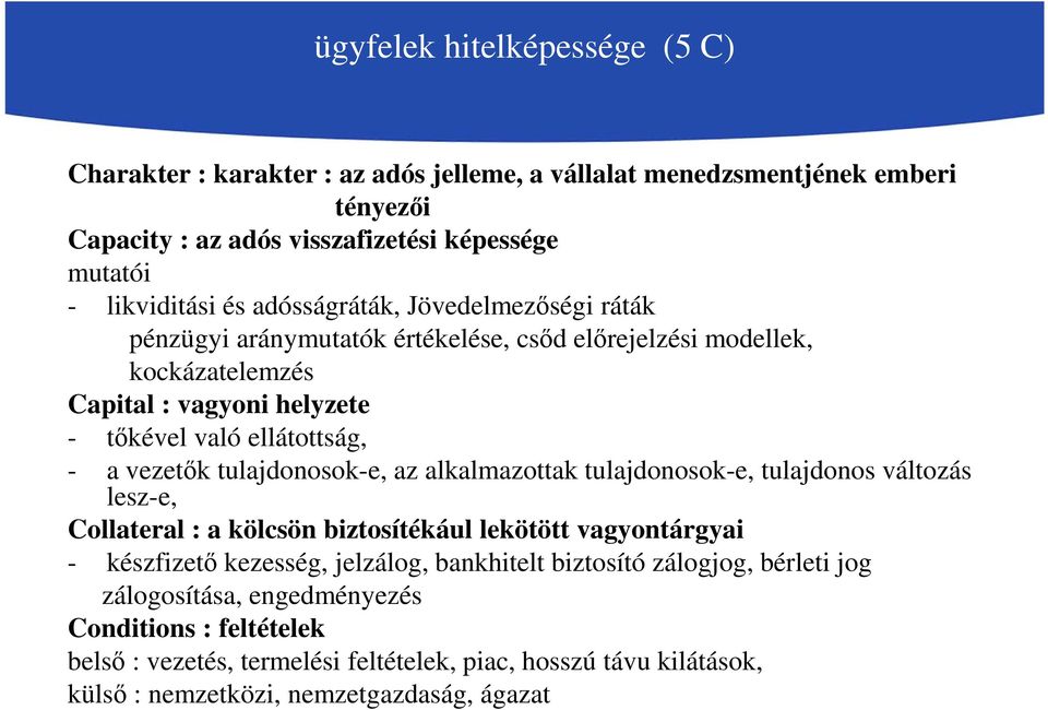 tulajdonosok-e, az alkalmazottak tulajdonosok-e, tulajdonos változás lesz-e, Collateral : a kölcsön biztosítékául lekötött vagyontárgyai - készfizető kezesség, jelzálog, bankhitelt