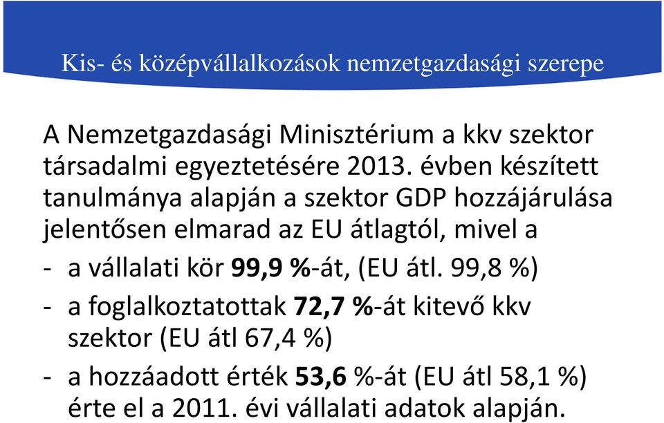 évben készített tanulmánya alapján a szektor GDP hozzájárulása jelentősen elmarad az EU átlagtól, mivel a -