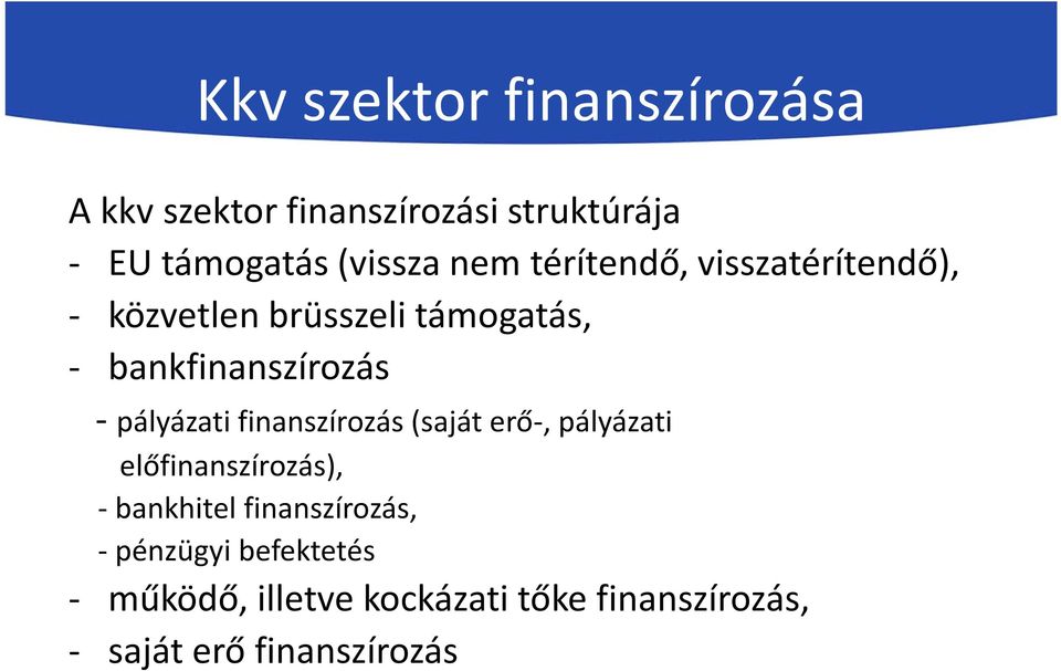 pályázati finanszírozás (saját erő-, pályázati előfinanszírozás), -bankhitel finanszírozás,