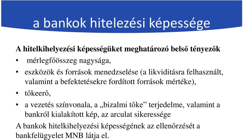 források mértéke), tőkeerő, a vezetés színvonala, a bizalmi tőke terjedelme, valamint a bankról kialakított