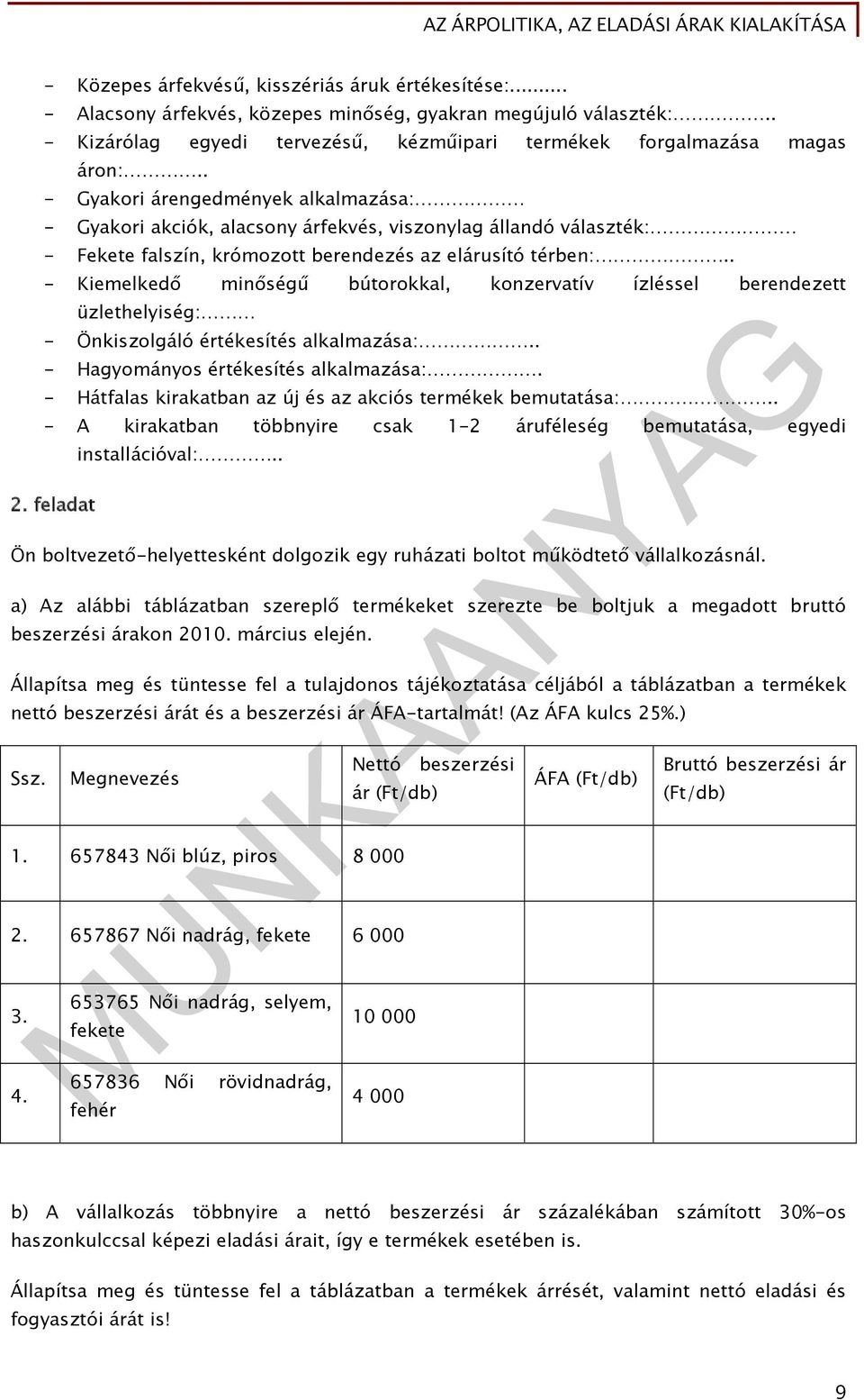 . - Kiemelkedő minőségű bútorokkal, konzervatív ízléssel berendezett üzlethelyiség: - Önkiszolgáló értékesítés alkalmazása:.. - Hagyományos értékesítés alkalmazása:.