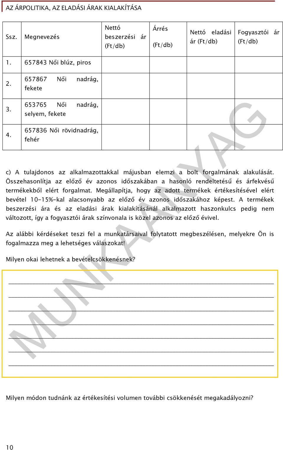 Összehasonlítja az előző év azonos időszakában a hasonló rendeltetésű és árfekvésű termékekből elért forgalmat.