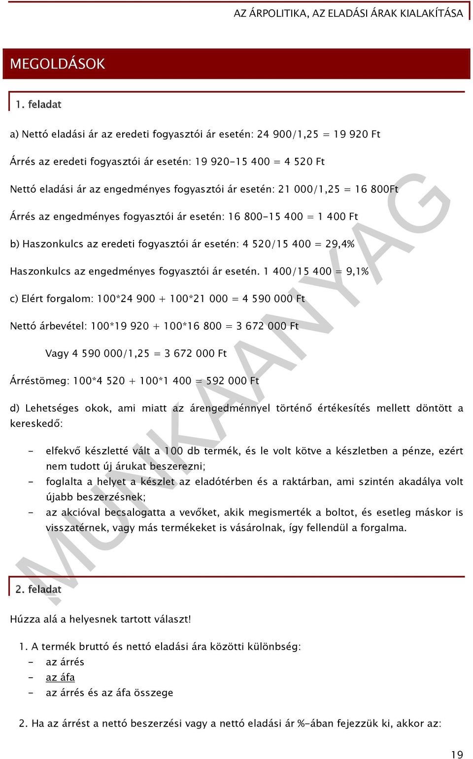 esetén: 21 000/1,25 = 16 800Ft Árrés az engedményes fogyasztói ár esetén: 16 800-15 400 = 1 400 Ft b) Haszonkulcs az eredeti fogyasztói ár esetén: 4 520/15 400 = 29,4% Haszonkulcs az engedményes