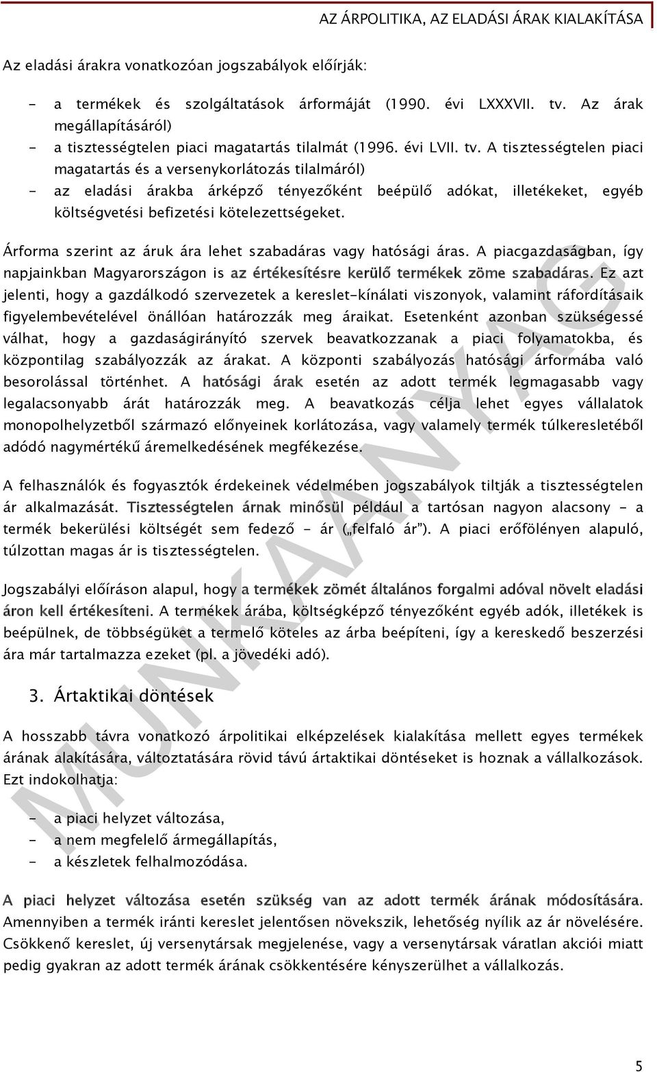 A tisztességtelen piaci magatartás és a versenykorlátozás tilalmáról) - az eladási árakba árképző tényezőként beépülő adókat, illetékeket, egyéb költségvetési befizetési kötelezettségeket.