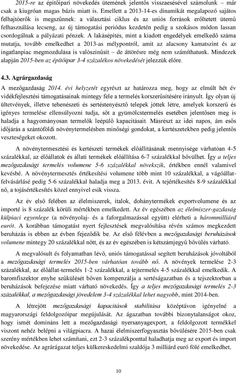 pedig a szokásos módon lassan csordogálnak a pályázati pénzek.