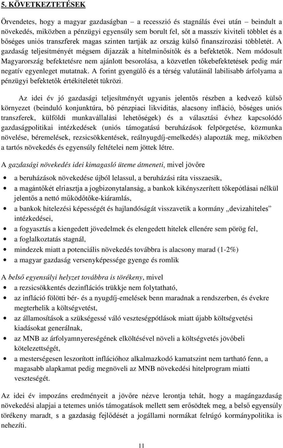 Nem módosult Magyarország befektetésre nem ajánlott besorolása, a közvetlen tőkebefektetések pedig már negatív egyenleget mutatnak.