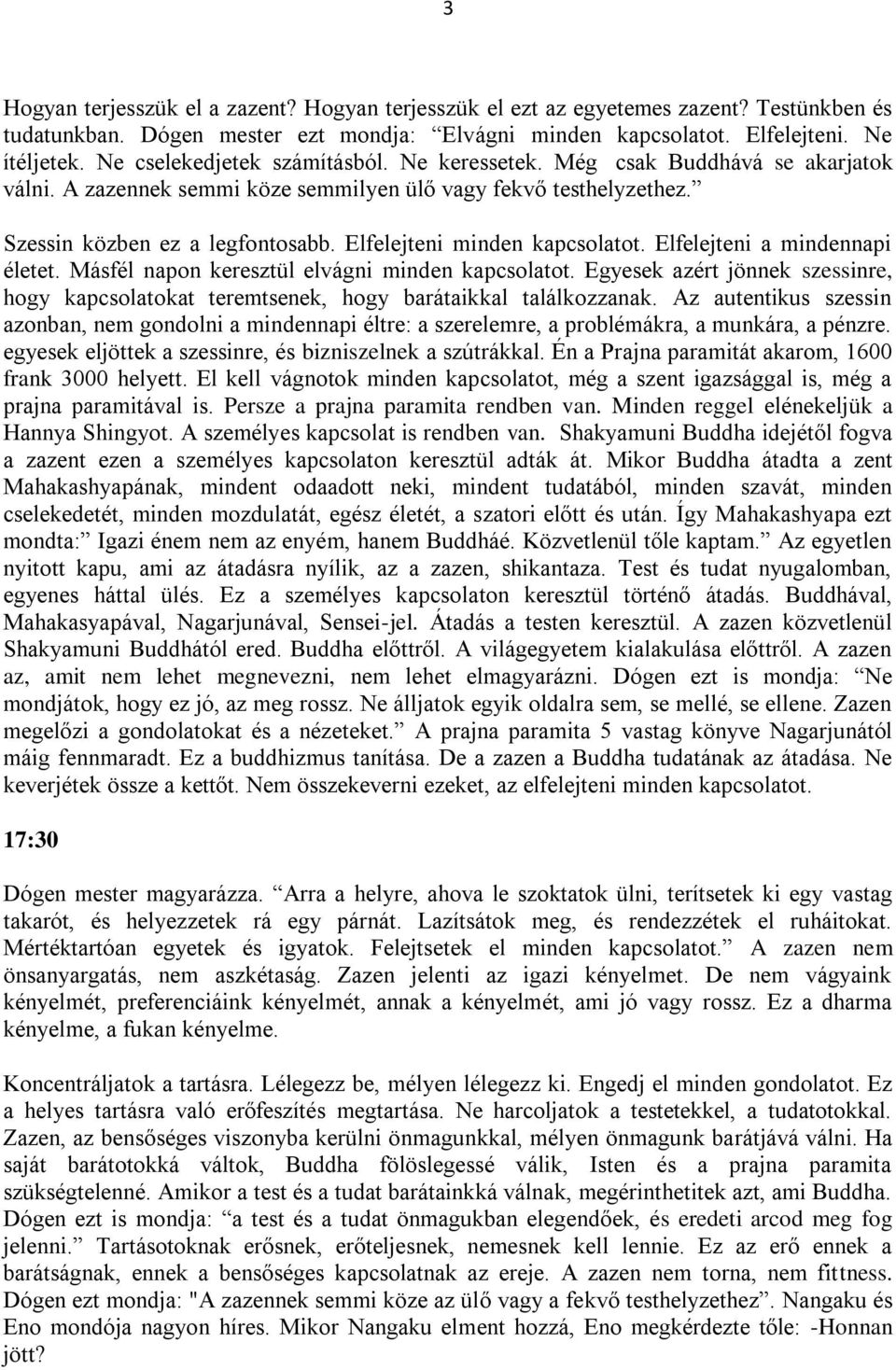 Elfelejteni minden kapcsolatot. Elfelejteni a mindennapi életet. Másfél napon keresztül elvágni minden kapcsolatot.