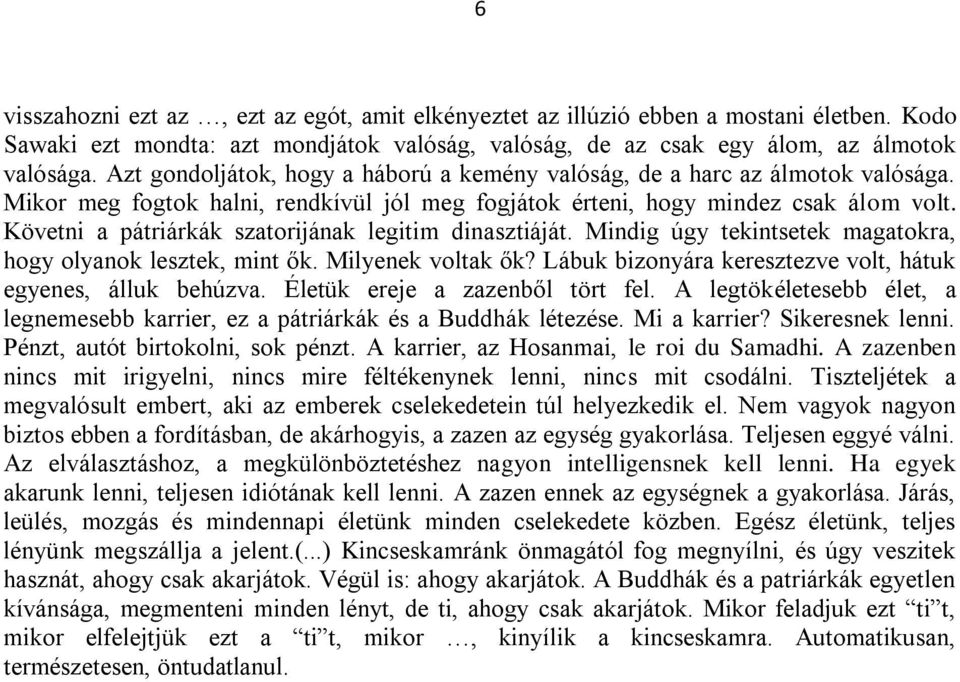 Követni a pátriárkák szatorijának legitim dinasztiáját. Mindig úgy tekintsetek magatokra, hogy olyanok lesztek, mint ők. Milyenek voltak ők?