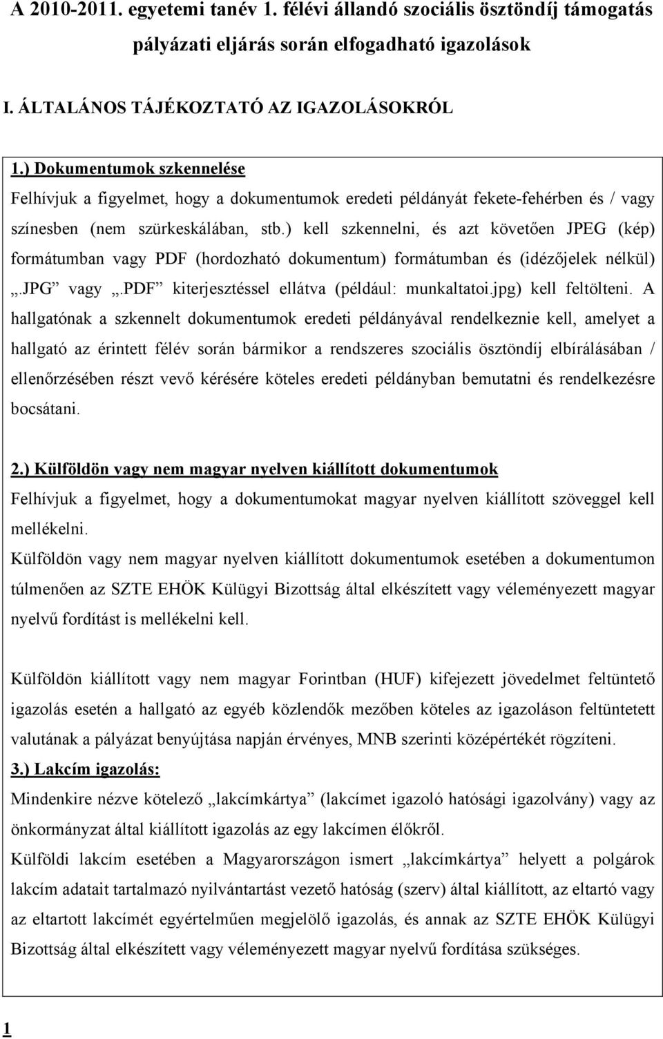 ) kell szkennelni, és azt követően JPEG (kép) formátumban vagy PDF (hordozható dokumentum) formátumban és (idézőjelek nélkül).jpg vagy.pdf kiterjesztéssel ellátva (például: munkaltatoi.