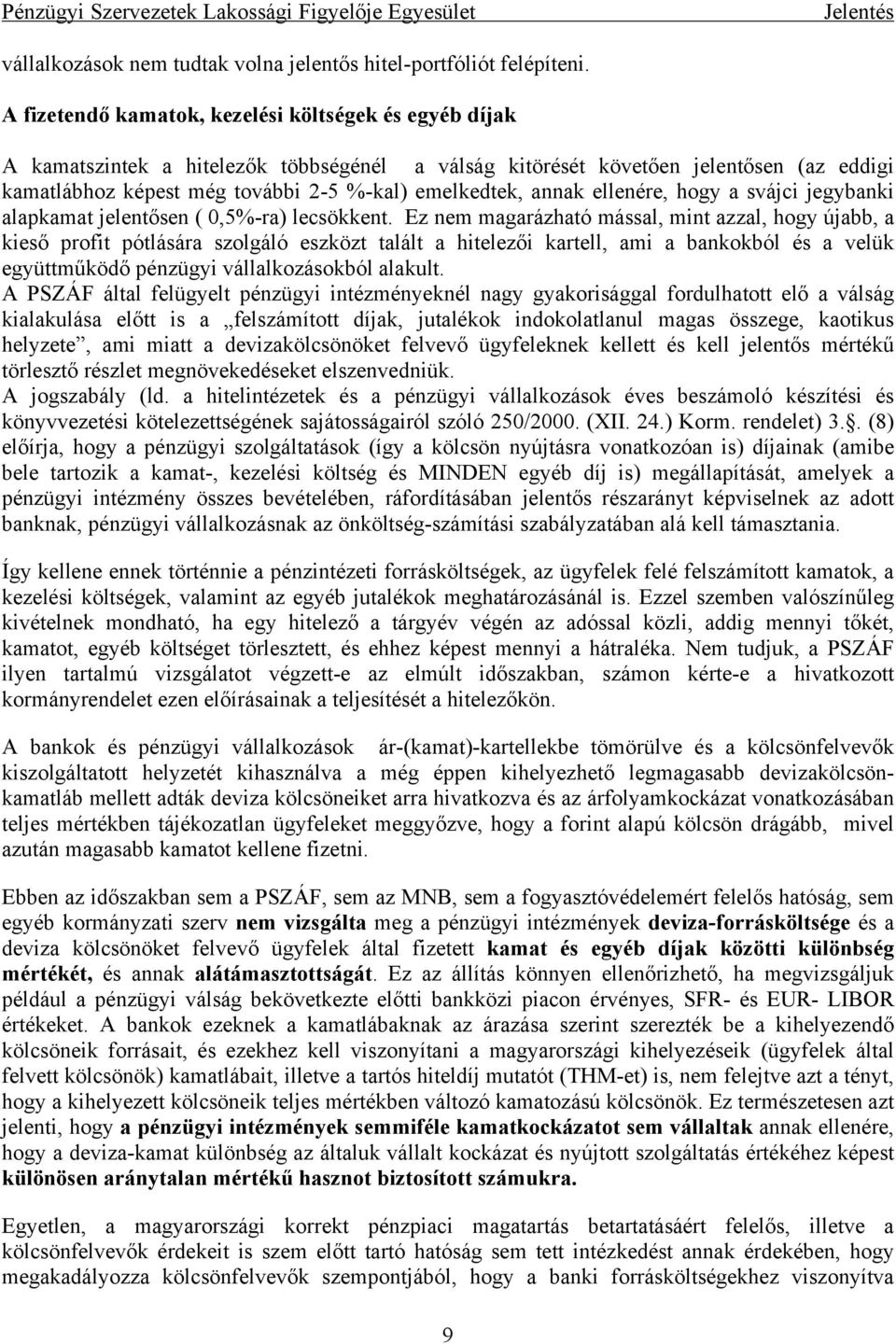 annak ellenére, hogy a svájci jegybanki alapkamat jelentősen ( 0,5%-ra) lecsökkent.