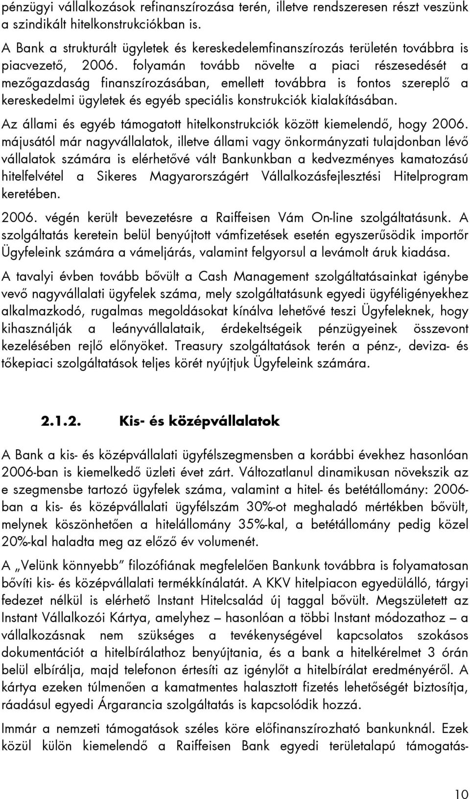 folyamán tovább növelte a piaci részesedését a mezőgazdaság finanszírozásában, emellett továbbra is fontos szereplő a kereskedelmi ügyletek és egyéb speciális konstrukciók kialakításában.