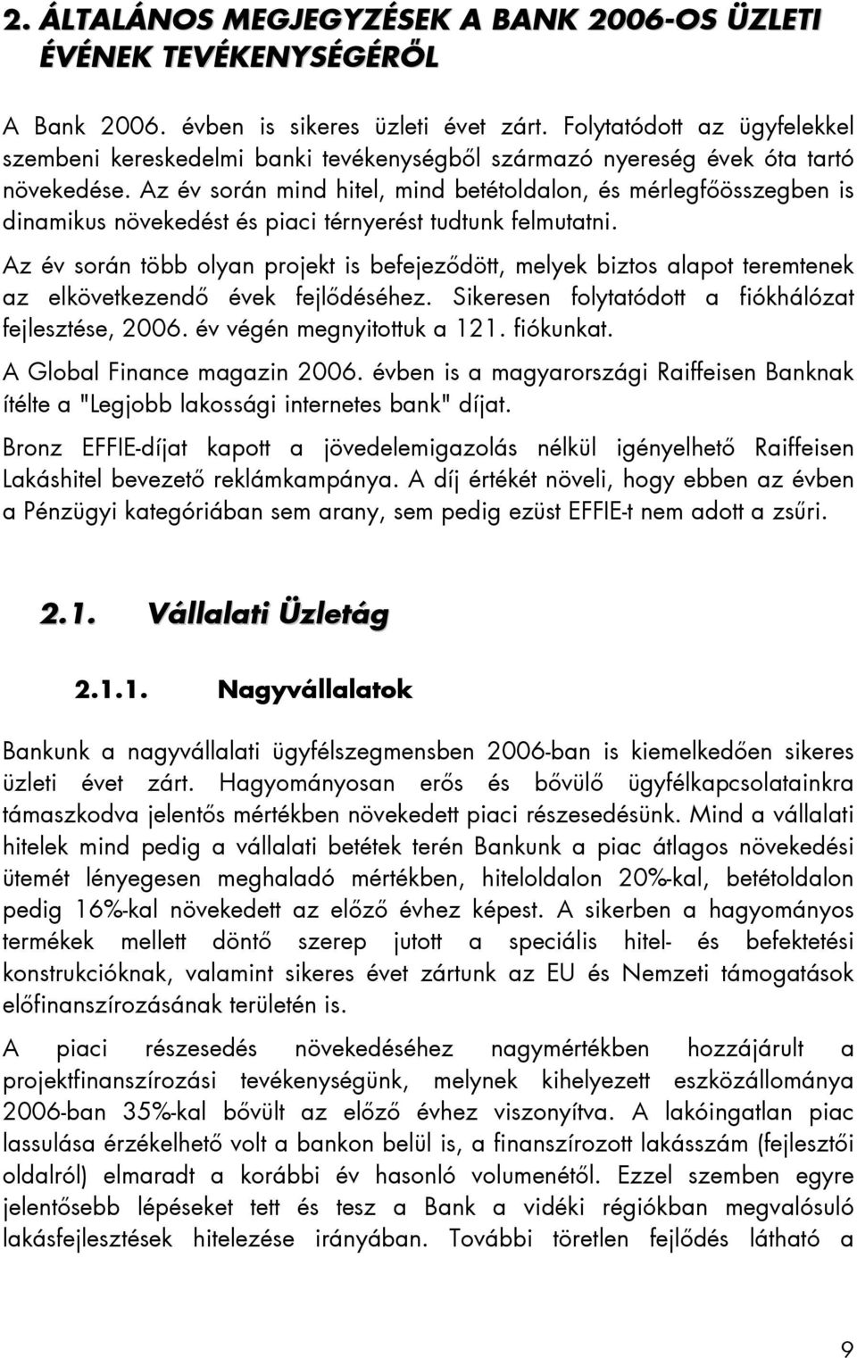 Az év során mind hitel, mind betétoldalon, és mérlegfőösszegben is dinamikus növekedést és piaci térnyerést tudtunk felmutatni.