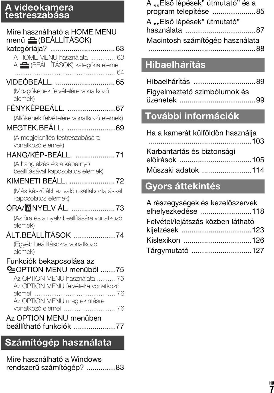 ...71 (A hangjelzés és a képernyő beállításával kapcsolatos elemek) KIMENETI BEÁLL....72 (Más készülékhez való csatlakoztatással kapcsolatos elemek) ÓRA/ NYELV ÁL.