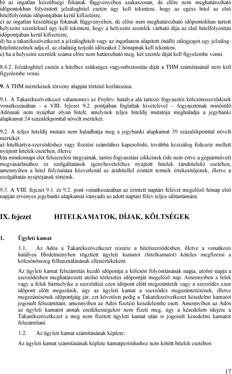 várható díja az első hitelfolyósítás időpontjában kerül kifizetésre, d) ha a takarékszövetkezet a jelzáloghitelt vagy az ingatlanon alapított önálló zálogjogot egy jelzáloghitelintézetnek adja el, az