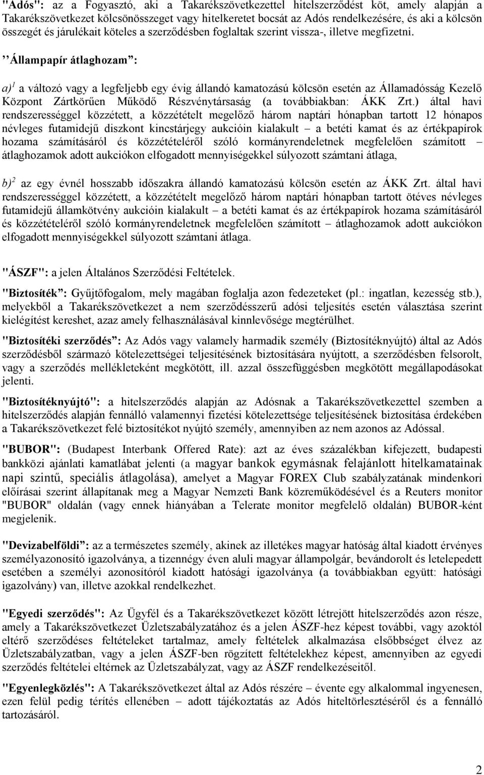 Állampapír átlaghozam : a) 1 a változó vagy a legfeljebb egy évig állandó kamatozású kölcsön esetén az Államadósság Kezelő Központ Zártkörűen Működő Részvénytársaság (a továbbiakban: ÁKK Zrt.