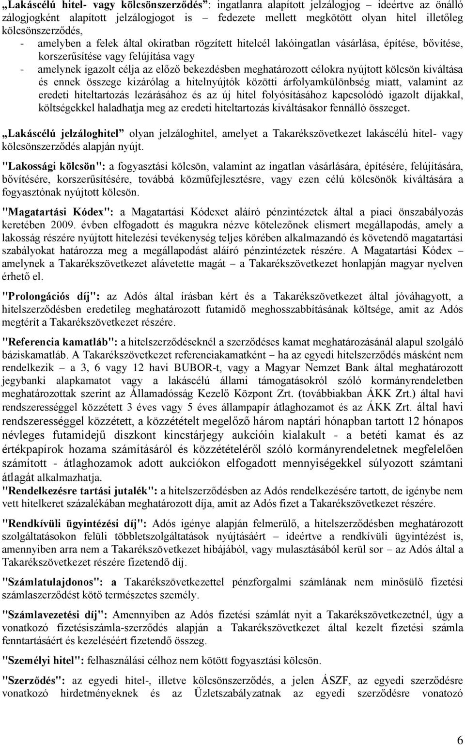 célokra nyújtott kölcsön kiváltása és ennek összege kizárólag a hitelnyújtók közötti árfolyamkülönbség miatt, valamint az eredeti hiteltartozás lezárásához és az új hitel folyósításához kapcsolódó