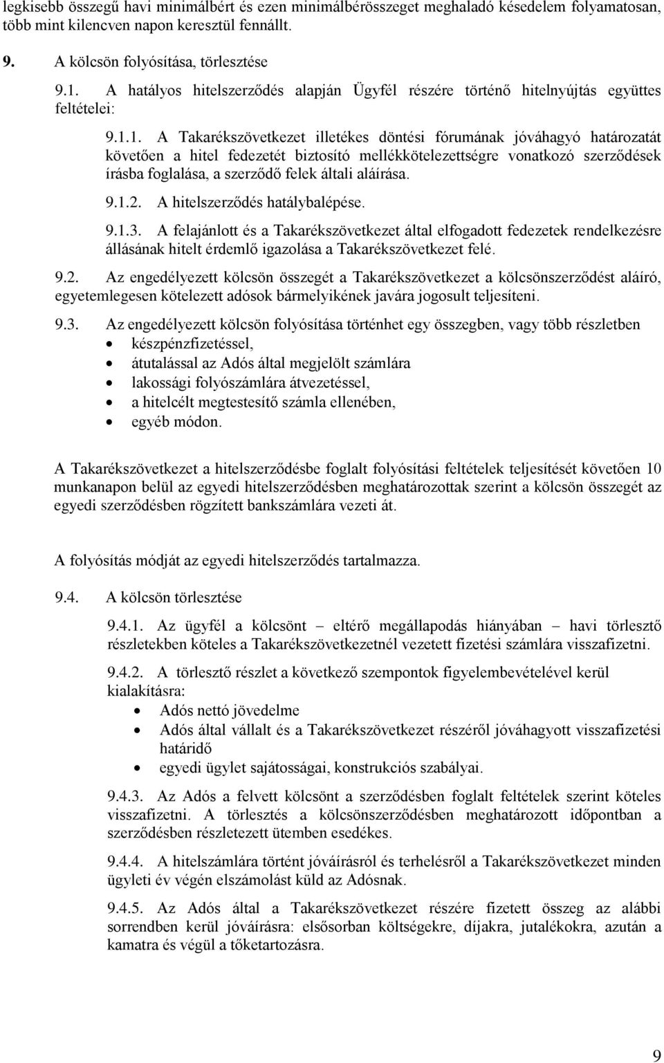 1. A Takarékszövetkezet illetékes döntési fórumának jóváhagyó határozatát követően a hitel fedezetét biztosító mellékkötelezettségre vonatkozó szerződések írásba foglalása, a szerződő felek általi