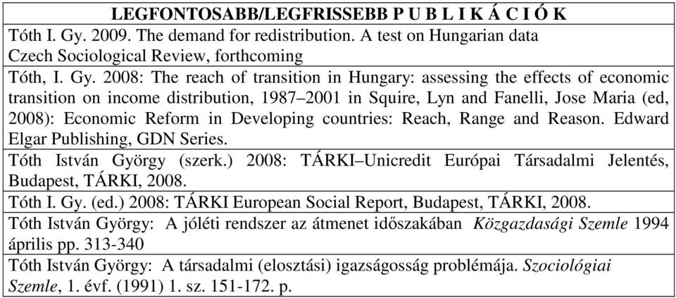 2008: The reach of transition in Hungary: assessing the effects of economic transition on income distribution, 1987 2001 in Squire, Lyn and Fanelli, Jose Maria (ed, 2008): Economic Reform in