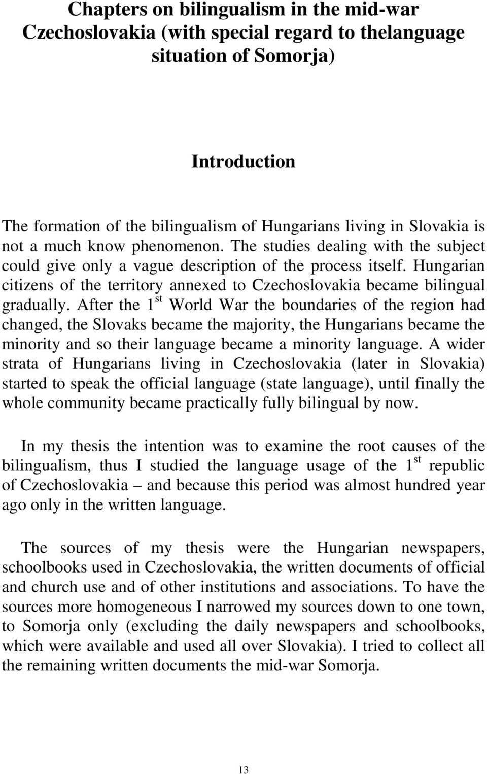 Hungarian citizens of the territory annexed to Czechoslovakia became bilingual gradually.