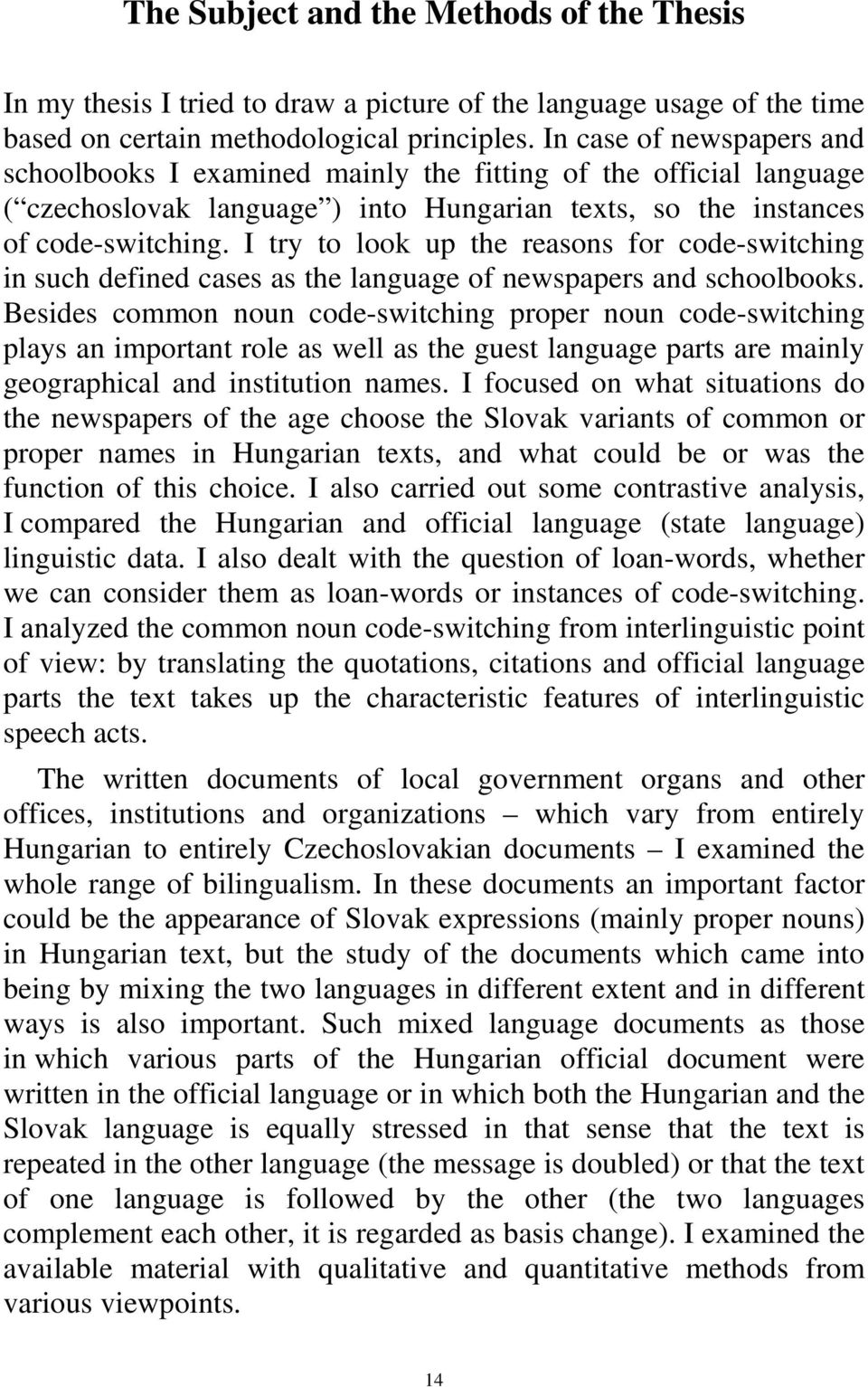 I try to look up the reasons for code-switching in such defined cases as the language of newspapers and schoolbooks.