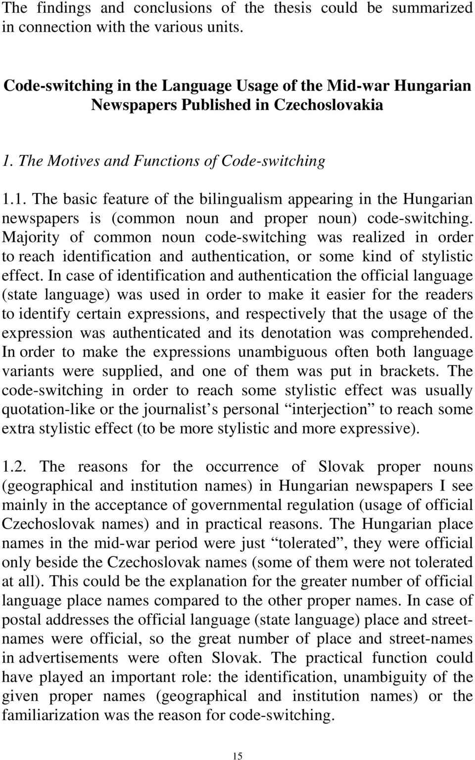 The Motives and Functions of Code-switching 1.1. The basic feature of the bilingualism appearing in the Hungarian newspapers is (common noun and proper noun) code-switching.